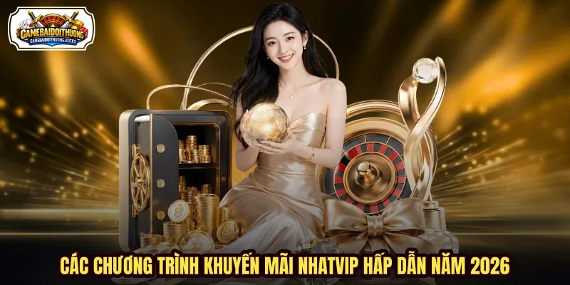Các chương trình khuyến mãi NHATVIP hấp dẫn năm 2026 Các chương trình khuyến mãi NHATVIP hấp dẫn năm 2026