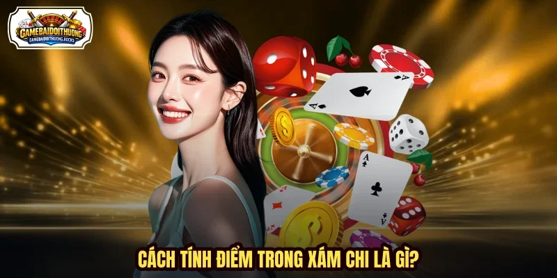 Cách tính điểm trong xám chi là gì?