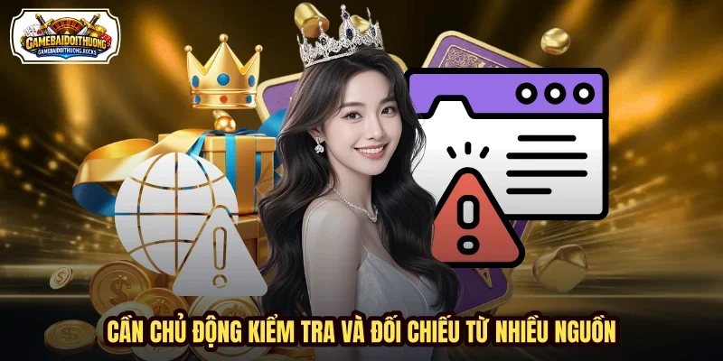 Cần chủ động kiểm tra và đối chiếu từ nhiều nguồn.