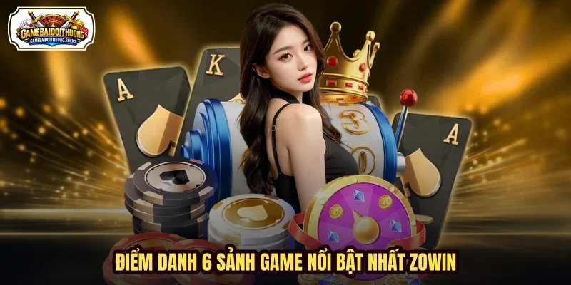 Điểm danh 6 sảnh game nổi bật nhất ZOWIN Điểm danh 6 sảnh game nổi bật nhất ZOWIN