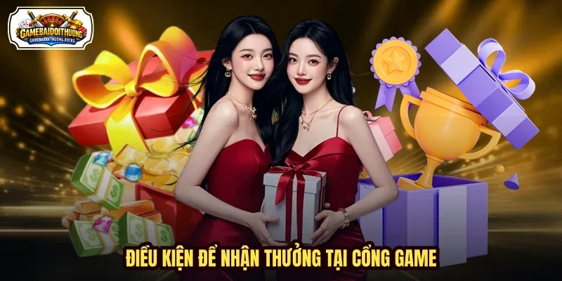 Điều kiện để nhận thưởng tại cổng game Điều kiện để nhận thưởng tại cổng game