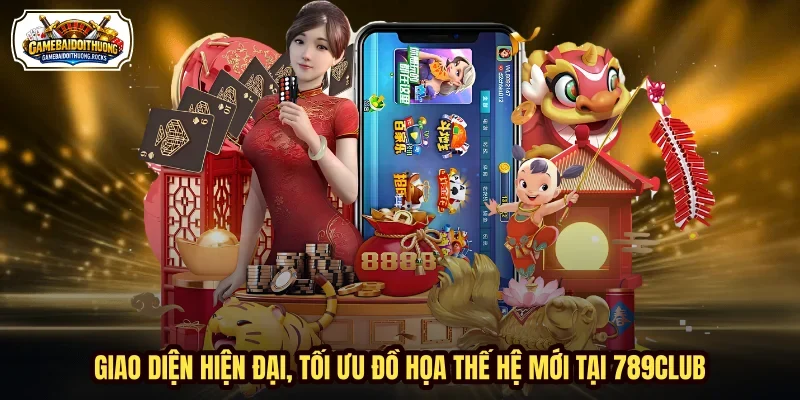 Giao diện hiện đại, tối ưu đồ họa thế hệ mới tại 789club Giao diện hiện đại, tối ưu đồ họa thế hệ mới tại 789club