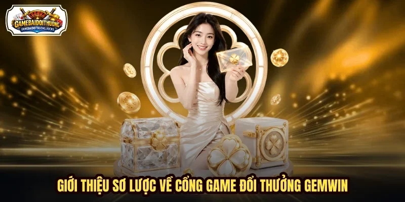 Giới thiệu sơ lược về cổng game đổi thưởng GEMWIN Giới thiệu sơ lược về cổng game đổi thưởng GEMWIN
