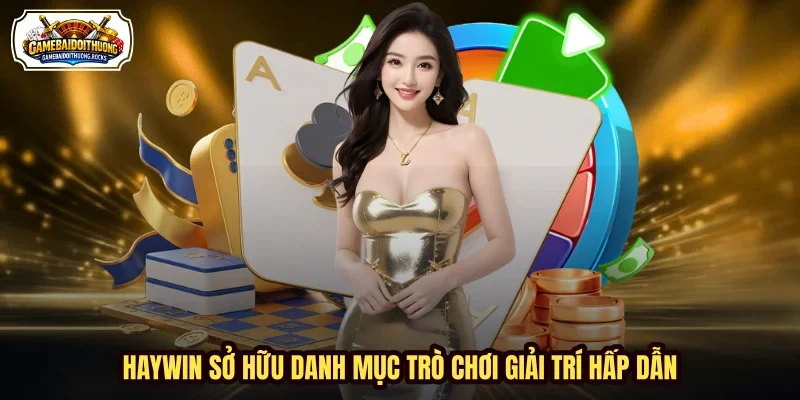 HAYWIN sở hữu danh mục trò chơi giải trí hấp dẫn HAYWIN sở hữu danh mục trò chơi giải trí hấp dẫn