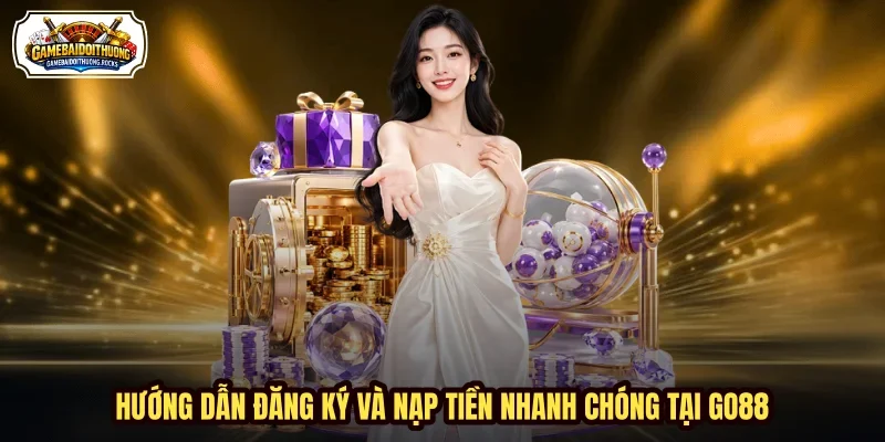 Hướng dẫn đăng ký và nạp tiền nhanh chóng tại Go88 Hướng dẫn đăng ký và nạp tiền nhanh chóng tại Go88