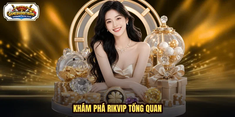 Khám phá Rikvip tổng quan Khám phá Rikvip tổng quan