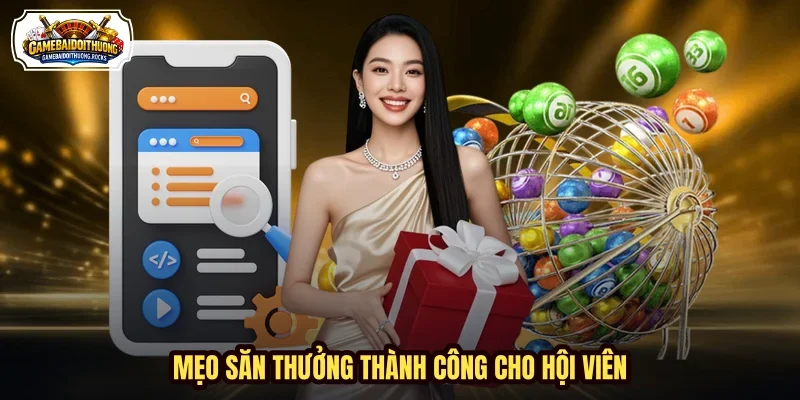 Mẹo săn thưởng thành công cho hội viên Mẹo săn thưởng thành công cho hội viên
