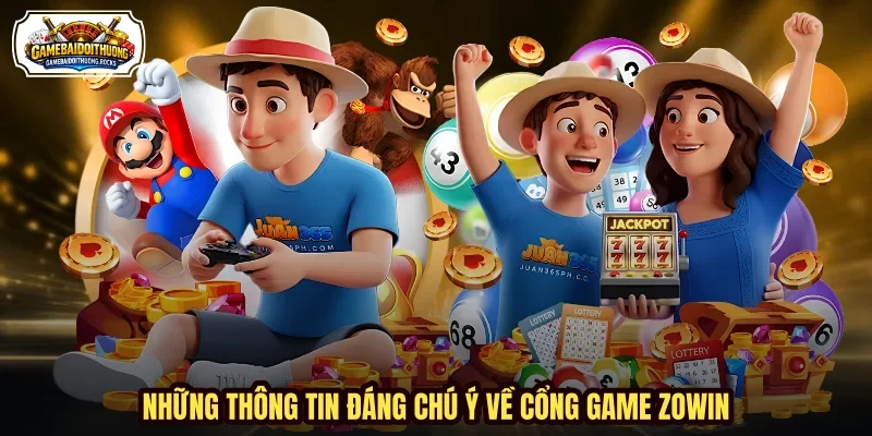 Những thông tin đáng chú ý về cổng game ZOWIN Những thông tin đáng chú ý về cổng game ZOWIN