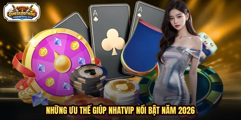 Những ưu thế giúp NHATVIP nổi bật năm 2026 Những ưu thế giúp NHATVIP nổi bật năm 2026