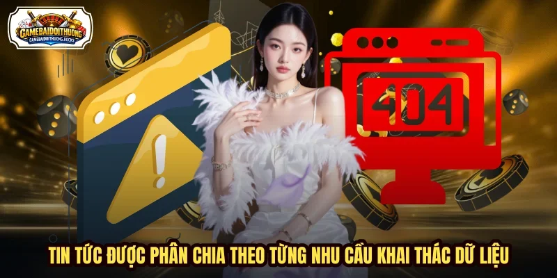 Tin tức được phân chia theo từng nhu cầu khai thác dữ liệu.