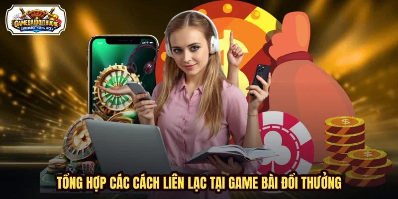 Tổng hợp các cách liên lạc tại Game Bài Đổi Thưởng Tổng hợp các cách liên lạc tại Game Bài Đổi Thưởng